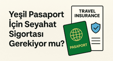 Yeşil Pasaport İçin Seyahat Sigortası Yapılmalı Mı?